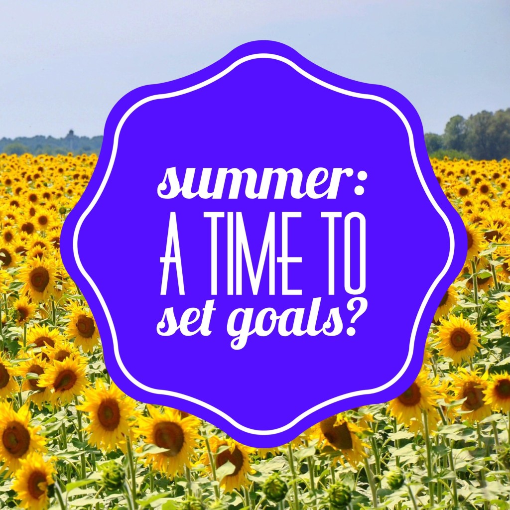 Summer: A Time To Set Goals?